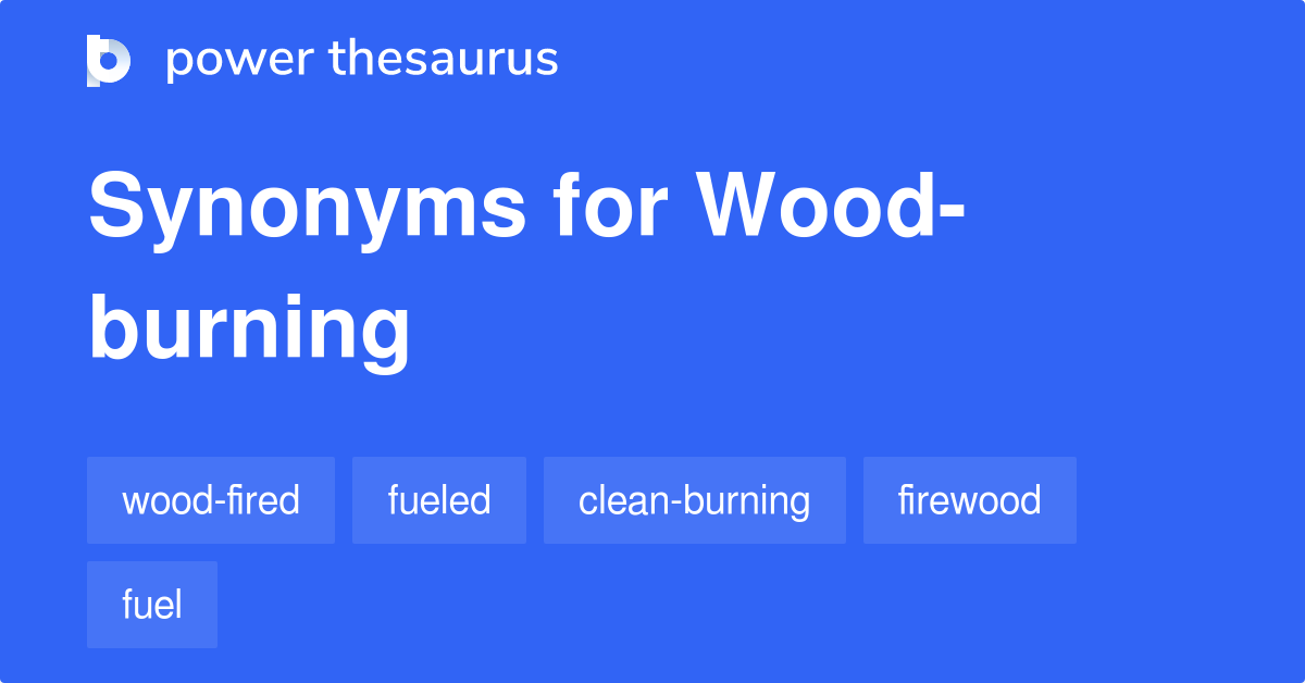 Woodburning synonyms 59 Words and Phrases for Woodburning