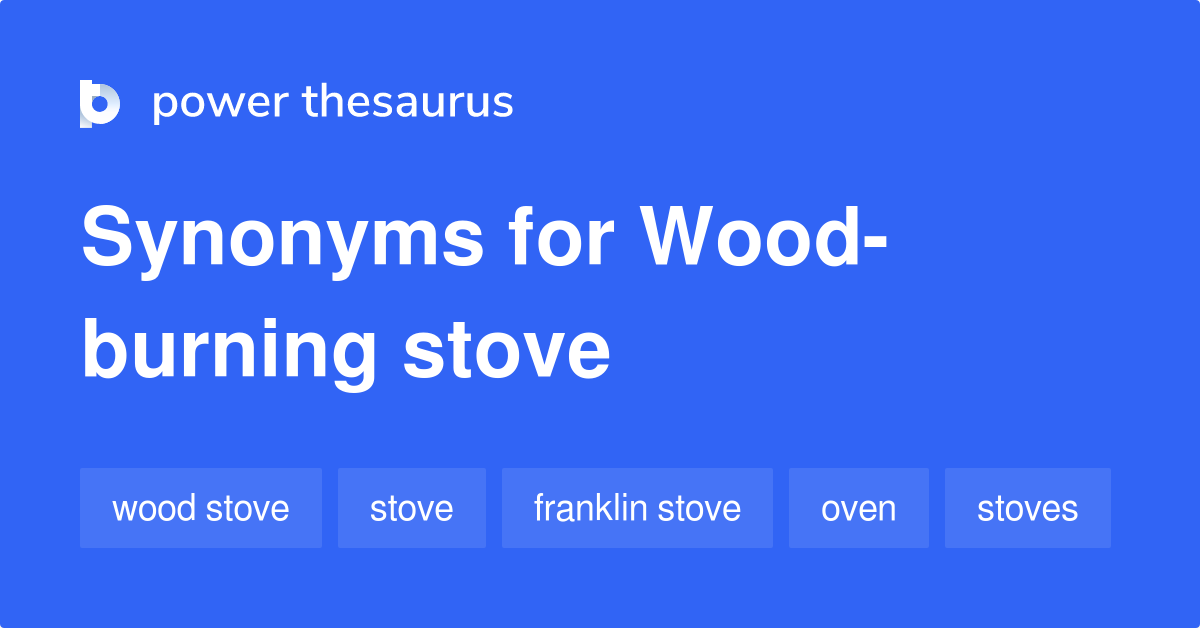 Woodburning Stove synonyms 197 Words and Phrases for Woodburning Stove