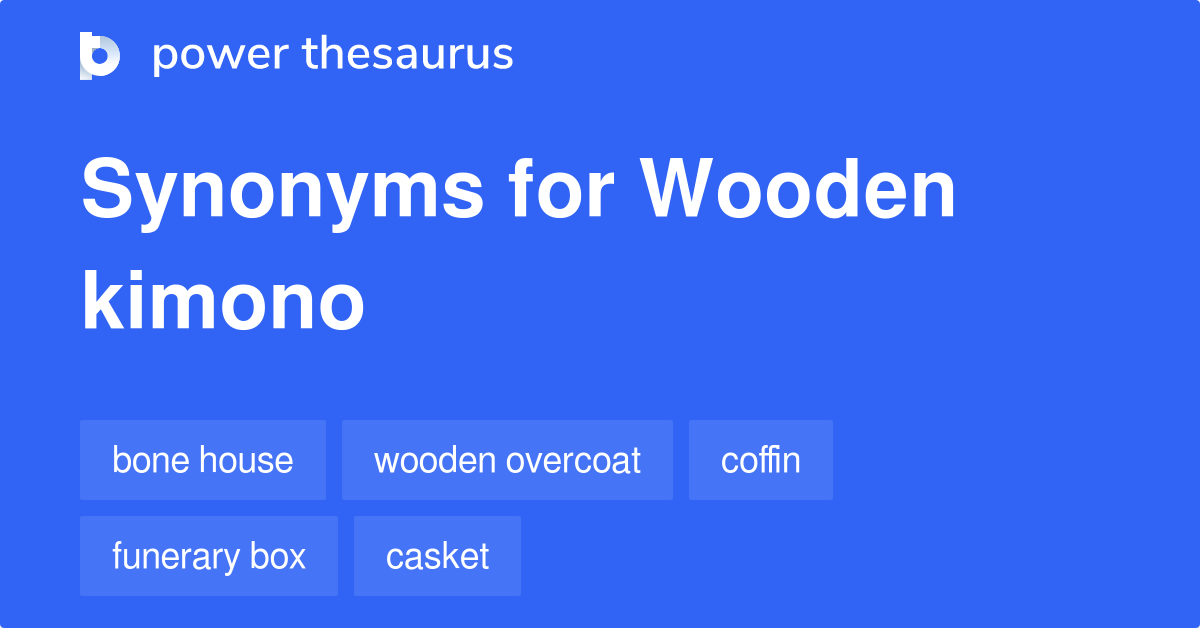 Wooden Kimono synonyms 23 Words and Phrases for Wooden Kimono