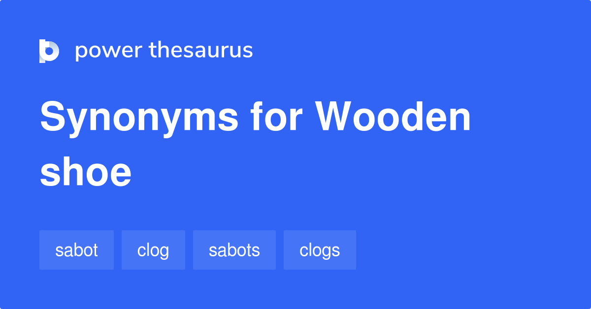 Wooden Shoe synonyms 41 Words and Phrases for Wooden Shoe
