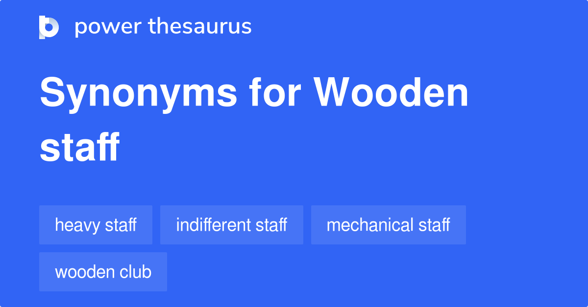 WOODEN STAFF Synonyms: 38 Similar Phrases