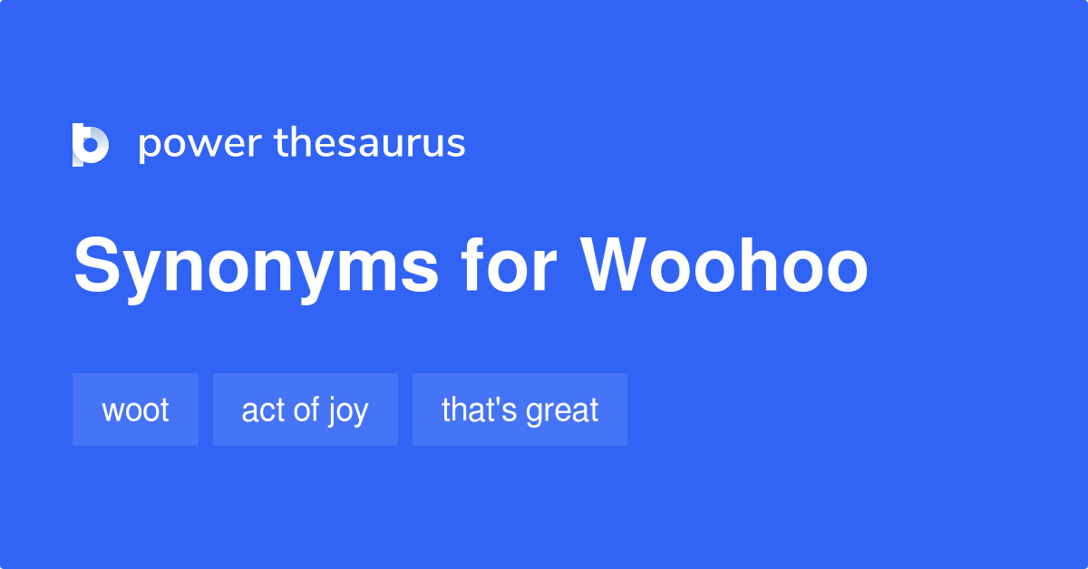 WOOHOO Synonyms: 78 Similar Words & Phrases