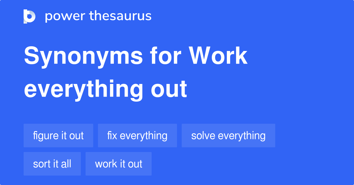 Work Everything Out synonyms 49 Words and Phrases for Work Everything Out