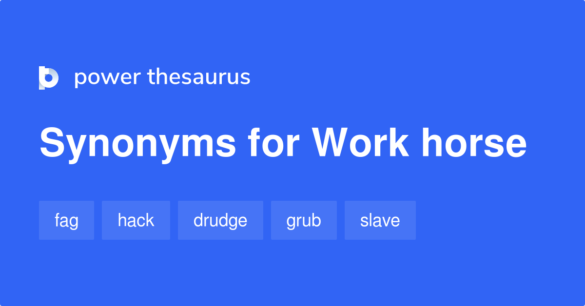 Work Horse synonyms 47 Words and Phrases for Work Horse