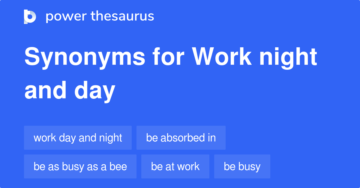 Work Night And Day synonyms 269 Words and Phrases for Work Night And Day