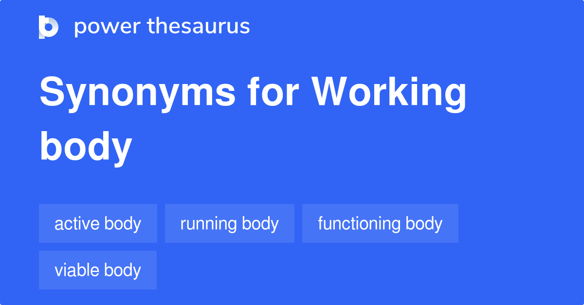 Working Body synonyms 52 Words and Phrases for Working Body