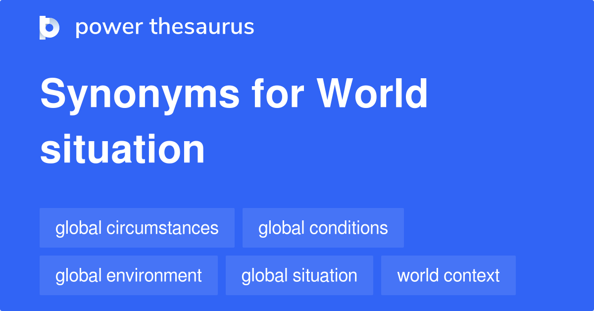 World Situation synonyms 49 Words and Phrases for World Situation