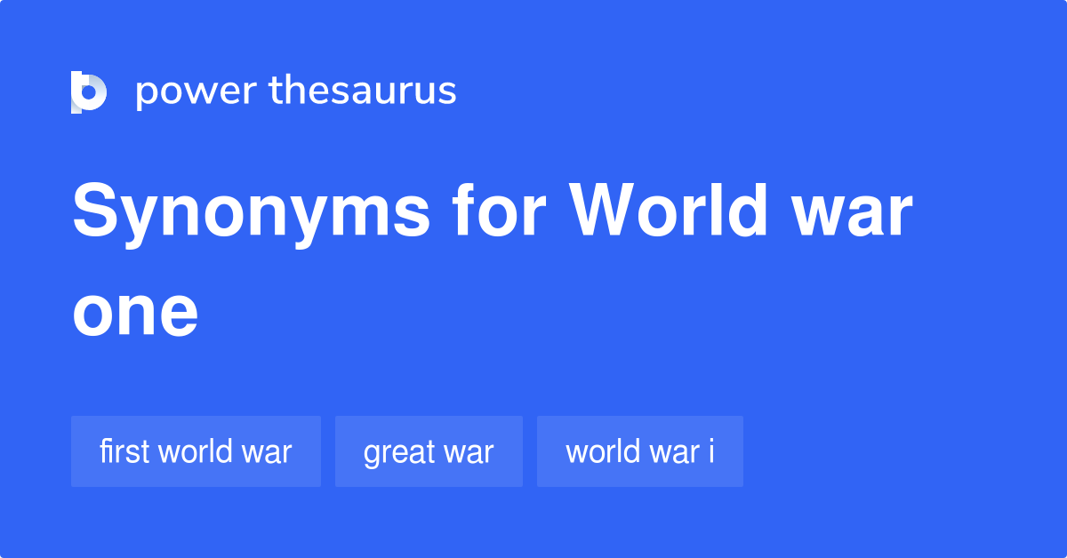 World War One synonyms 26 Words and Phrases for World War One