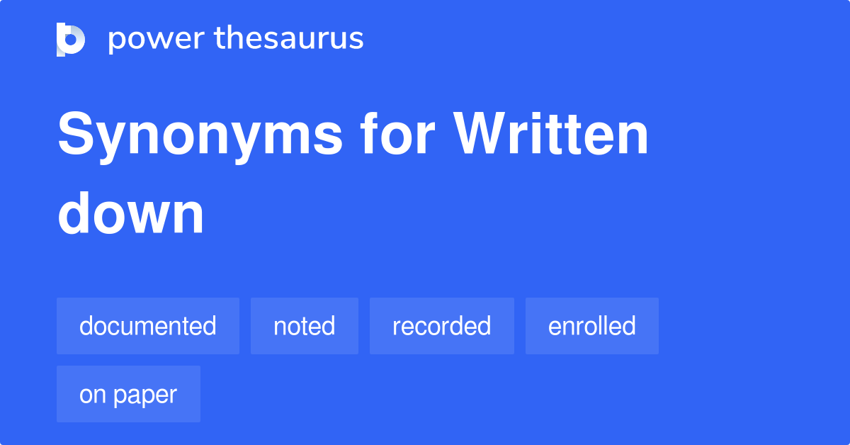 Written Down synonyms 145 Words and Phrases for Written Down