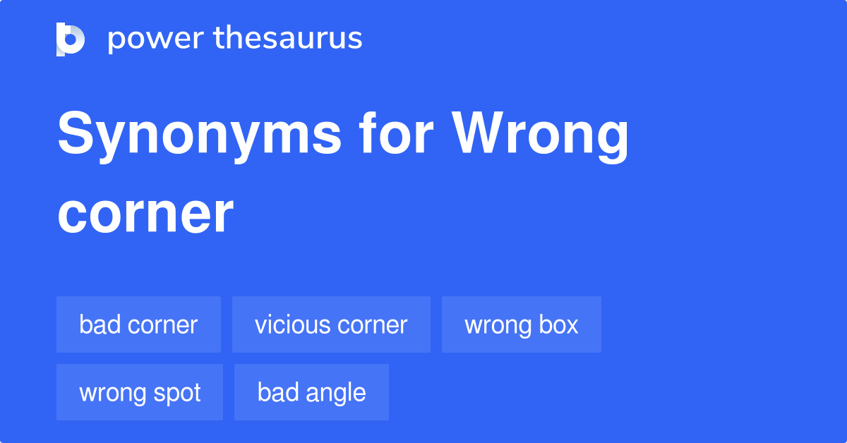 Wrong Corner synonyms 21 Words and Phrases for Wrong Corner