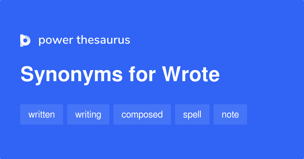 Wrote synonyms - 141 Words and Phrases for Wrote