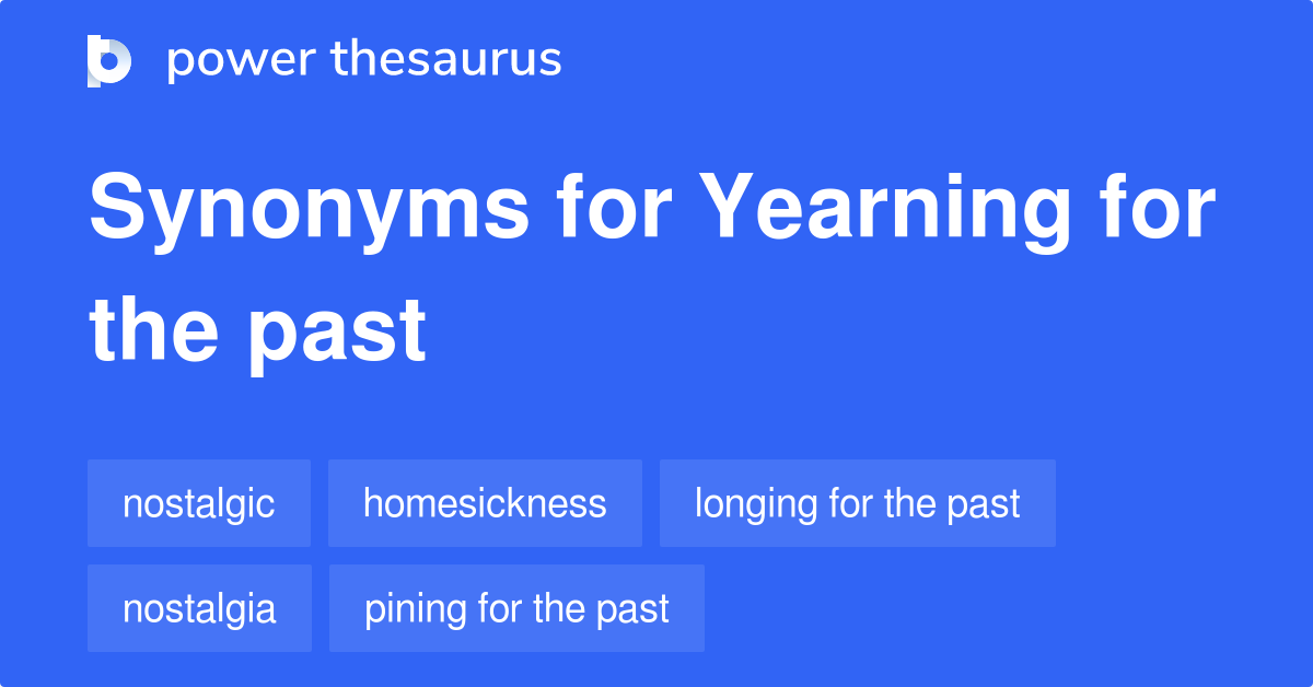 Yearning For The Past synonyms 107 Words and Phrases for Yearning For