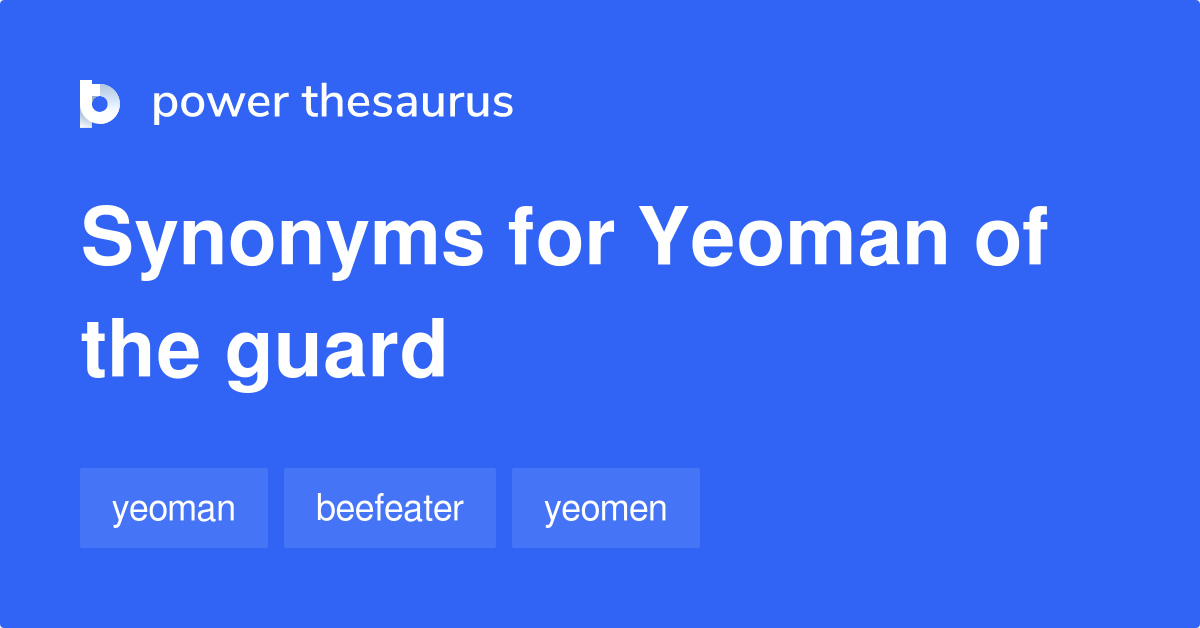 Yeoman Of The Guard synonyms 4 Words and Phrases for Yeoman Of The Guard