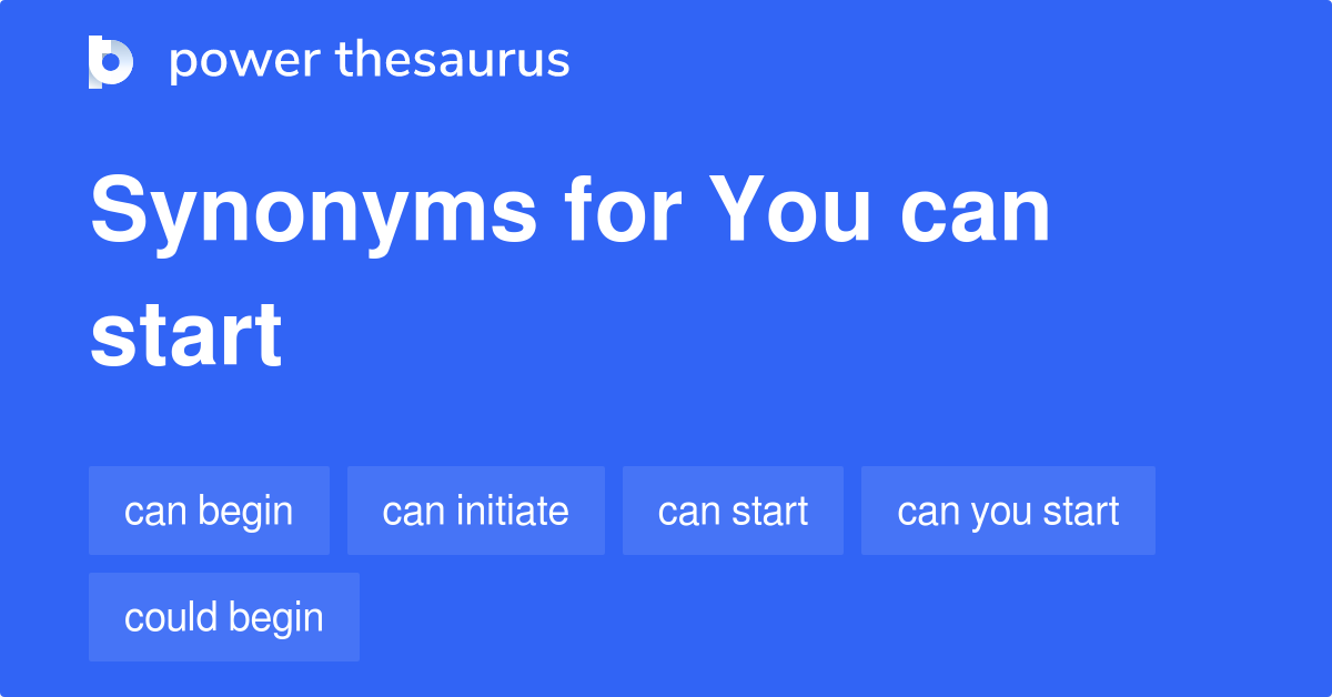 You Can Start synonyms 75 Words and Phrases for You Can Start