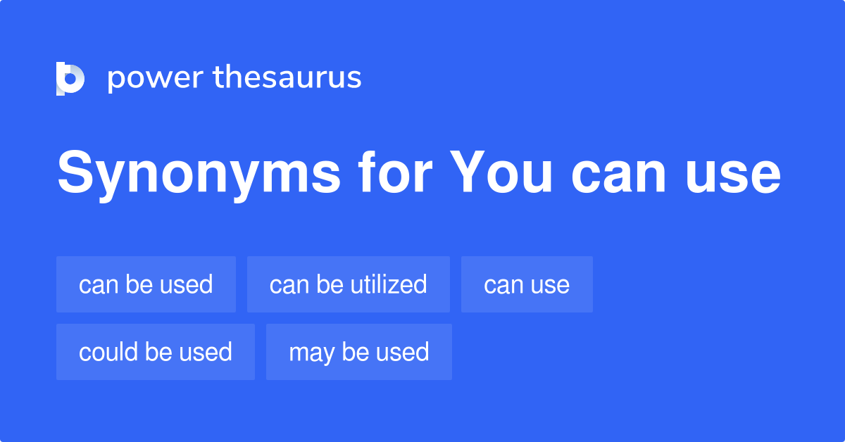 YOU CAN USE Synonyms: 97 Similar Phrases