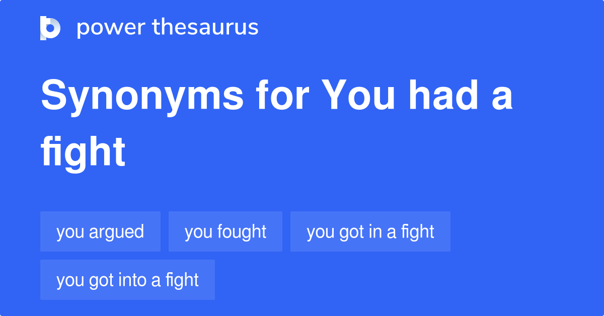 You Had A Fight synonyms 50 Words and Phrases for You Had A Fight