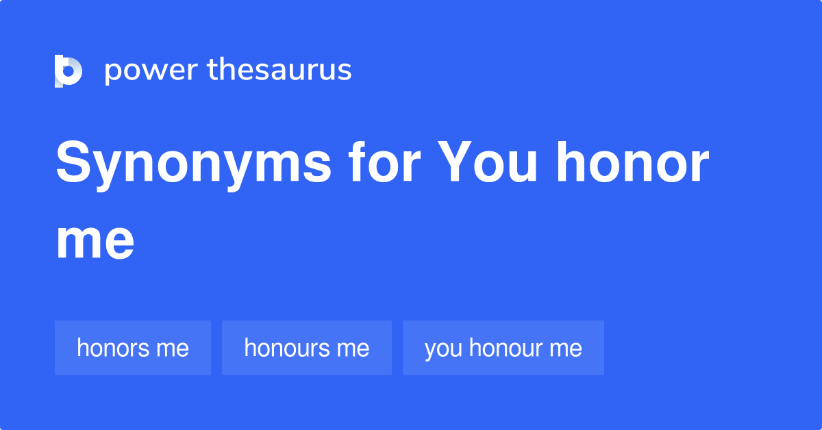 You Honor Me synonyms 42 Words and Phrases for You Honor Me