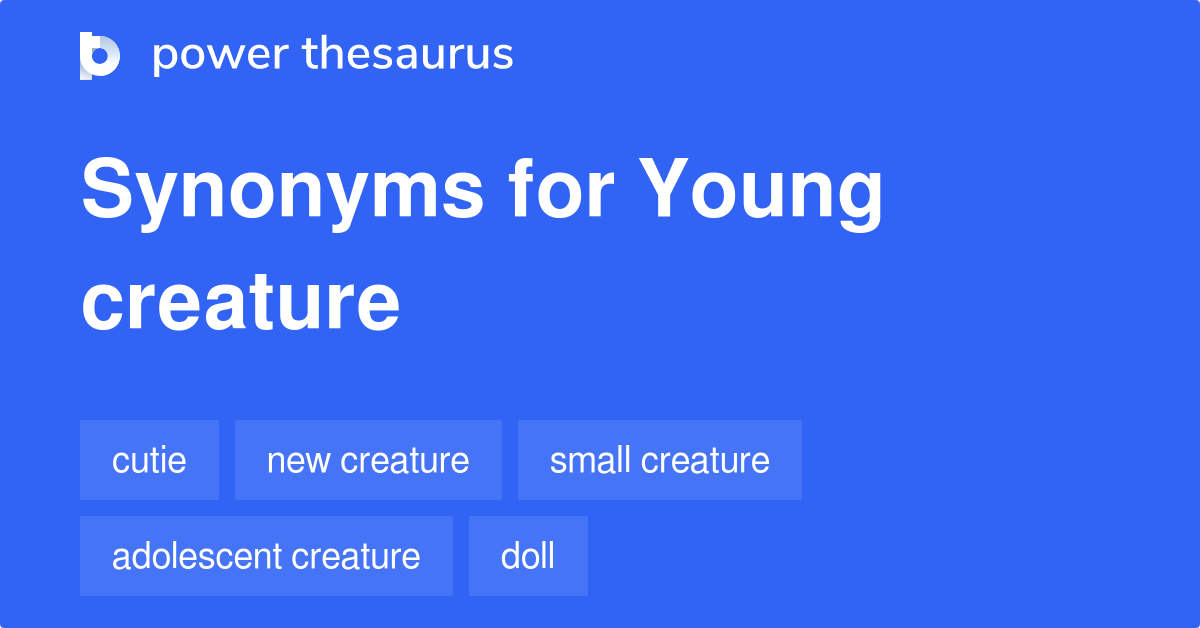 Young Creature synonyms 38 Words and Phrases for Young Creature