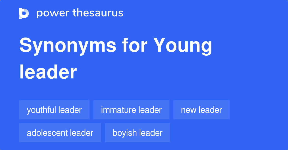Young Leader synonyms 87 Words and Phrases for Young Leader