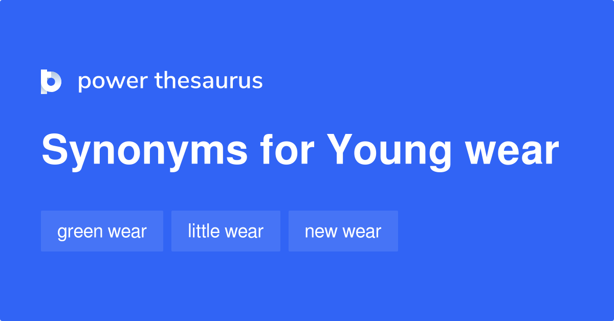 Young Wear synonyms 6 Words and Phrases for Young Wear