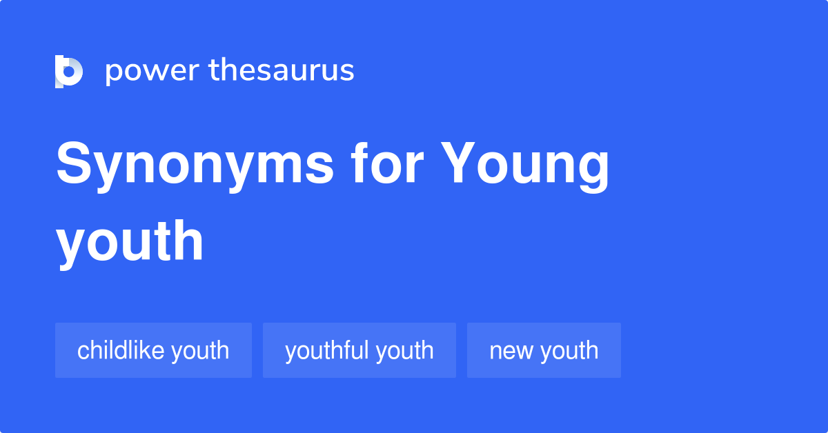 Young Youth synonyms 10 Words and Phrases for Young Youth