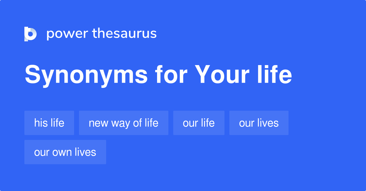 Your Life synonyms 65 Words and Phrases for Your Life