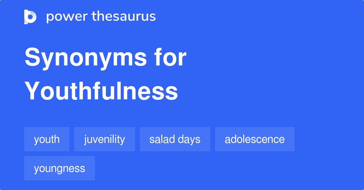 Youthfulness synonyms 391 Words and Phrases for Youthfulness