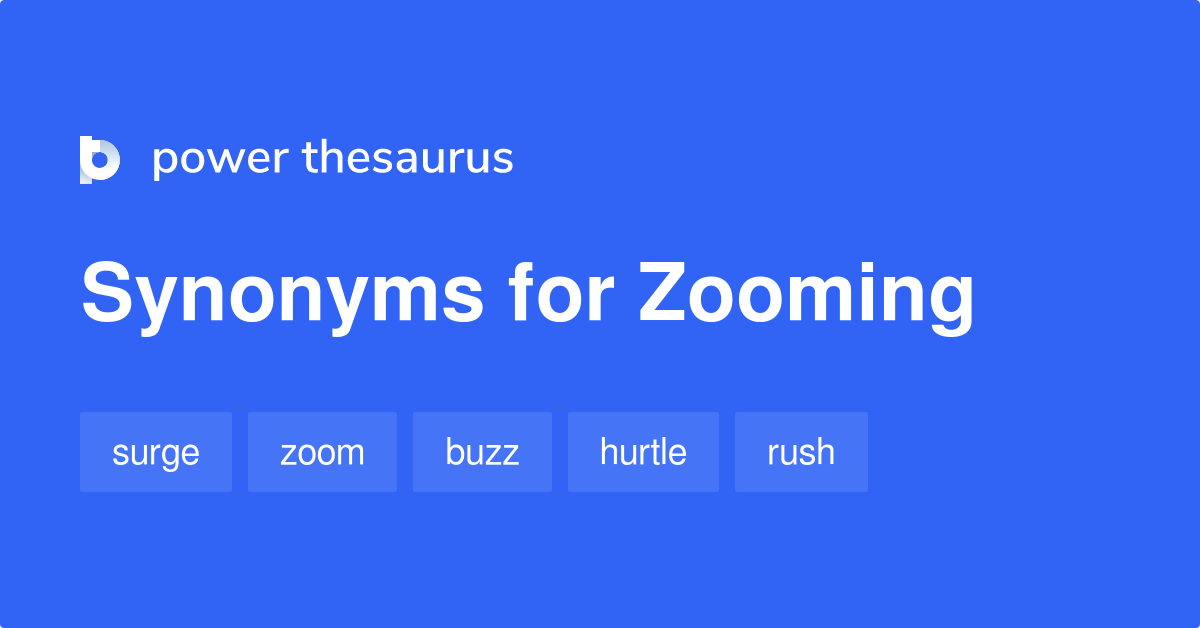 Zooming synonyms 461 Words and Phrases for Zooming